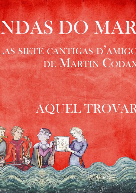 Ondas do Mar. Las siete cantigas d'amigo de Martín Codax