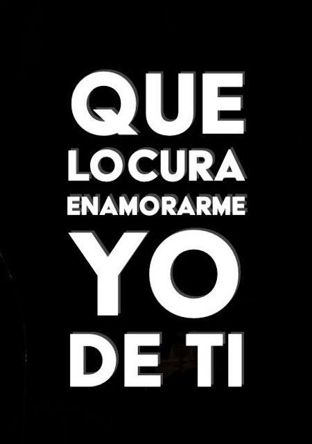 Qué locura enamorarme yo de ti